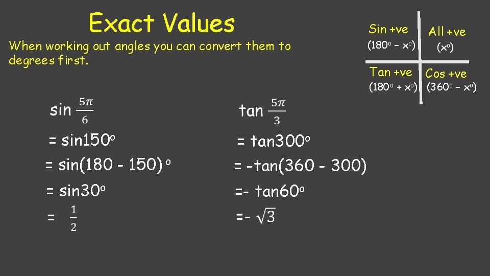 Exact Values When working out angles you can convert them to degrees first. Sin