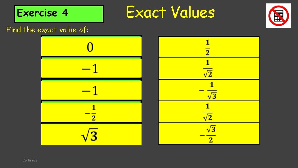 Exercise 4 Find the exact value of: 05 -Jan-22 Exact Values 