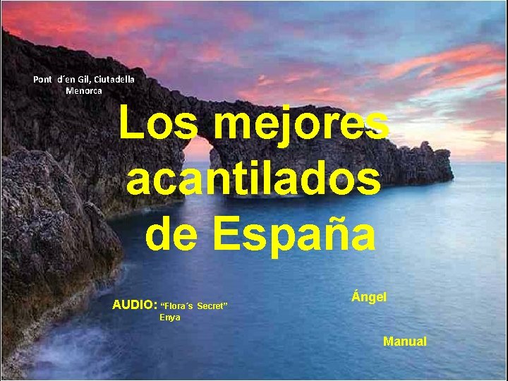 Pont d´en Gil, Ciutadella Menorca Los mejores acantilados de España AUDIO: “Flora´s Secret” Ángel