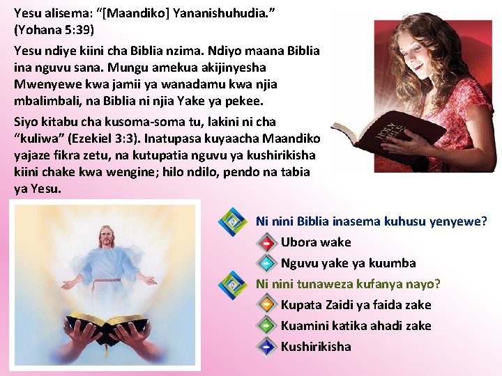 Yesu alisema: “[Maandiko] Yananishuhudia. ” (Yohana 5: 39) Yesu ndiye kiini cha Biblia nzima.