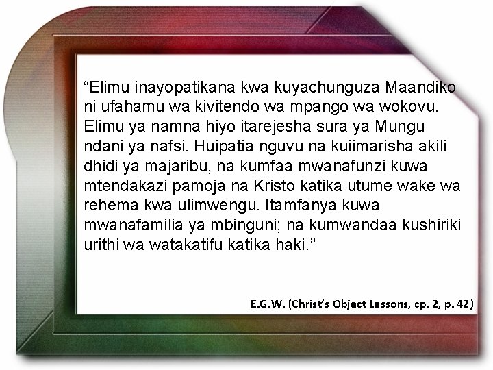 “Elimu inayopatikana kwa kuyachunguza Maandiko ni ufahamu wa kivitendo wa mpango wa wokovu. Elimu