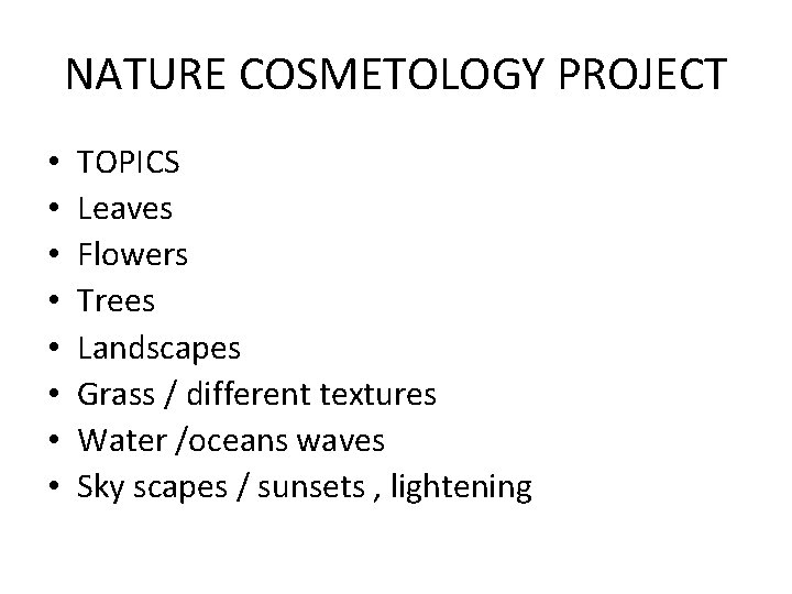 NATURE COSMETOLOGY PROJECT • • TOPICS Leaves Flowers Trees Landscapes Grass / different textures