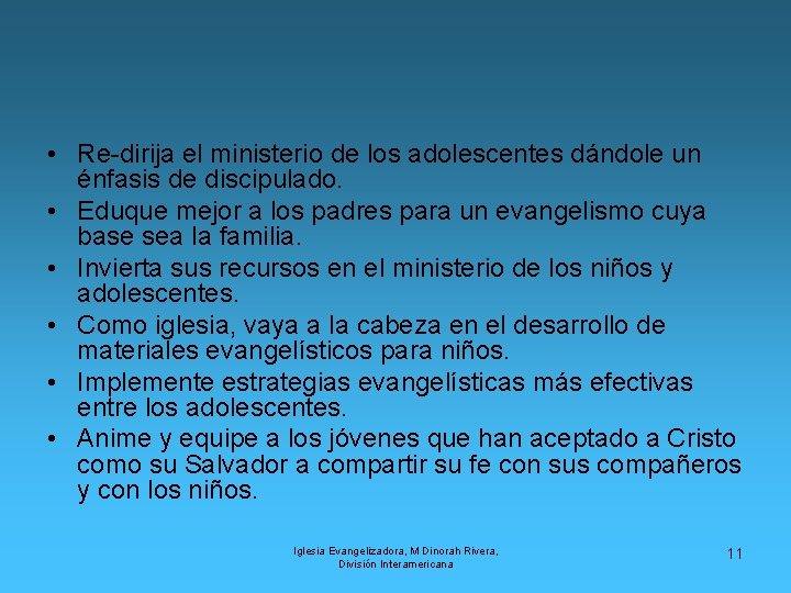  • Re-dirija el ministerio de los adolescentes dándole un énfasis de discipulado. •