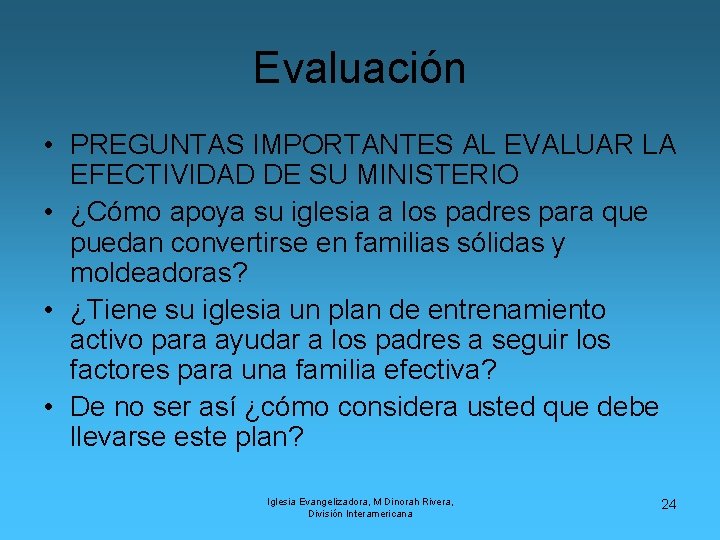 Evaluación • PREGUNTAS IMPORTANTES AL EVALUAR LA EFECTIVIDAD DE SU MINISTERIO • ¿Cómo apoya