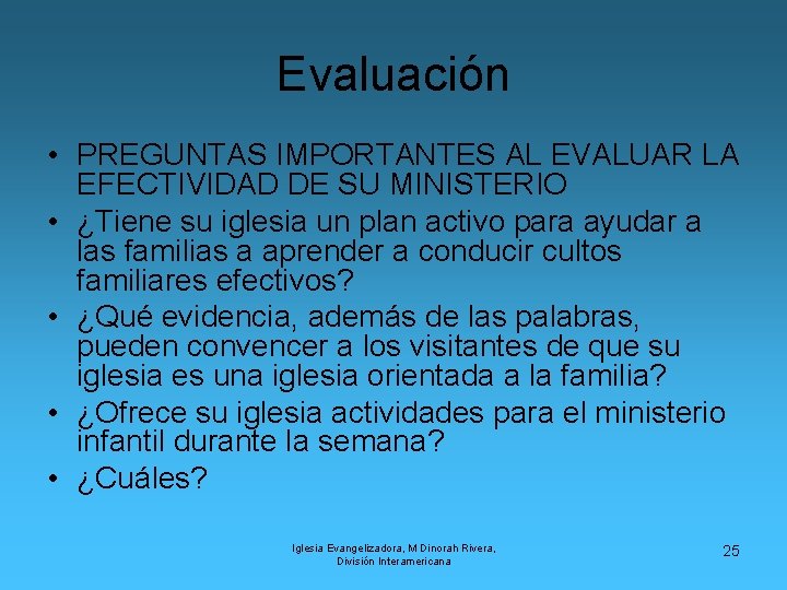 Evaluación • PREGUNTAS IMPORTANTES AL EVALUAR LA EFECTIVIDAD DE SU MINISTERIO • ¿Tiene su