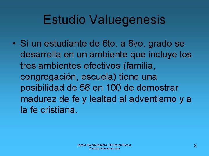 Estudio Valuegenesis • Si un estudiante de 6 to. a 8 vo. grado se
