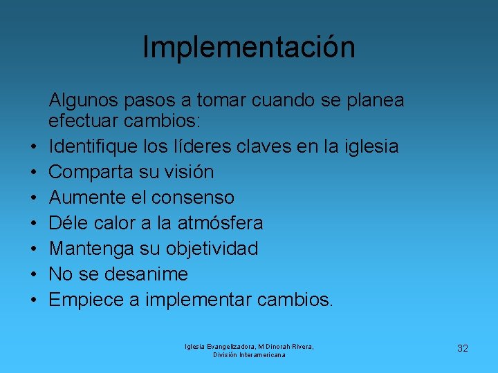 Implementación • • Algunos pasos a tomar cuando se planea efectuar cambios: Identifique los