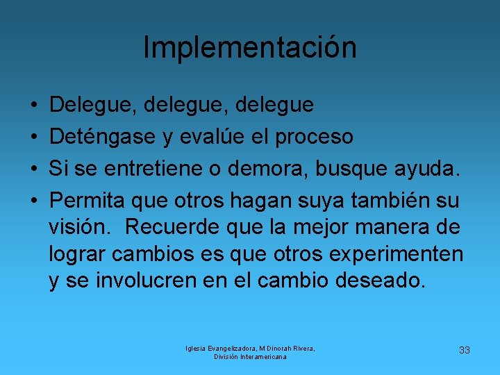 Implementación • • Delegue, delegue Deténgase y evalúe el proceso Si se entretiene o