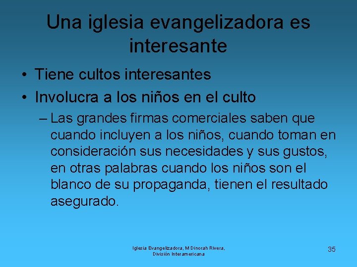 Una iglesia evangelizadora es interesante • Tiene cultos interesantes • Involucra a los niños