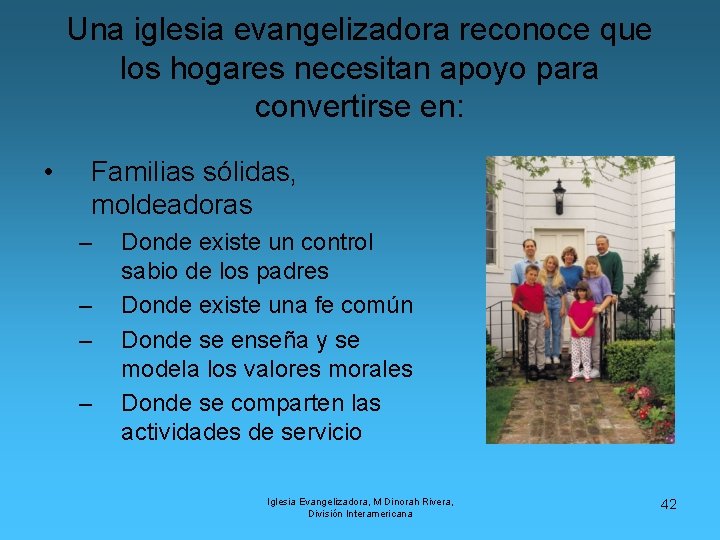 Una iglesia evangelizadora reconoce que los hogares necesitan apoyo para convertirse en: • Familias
