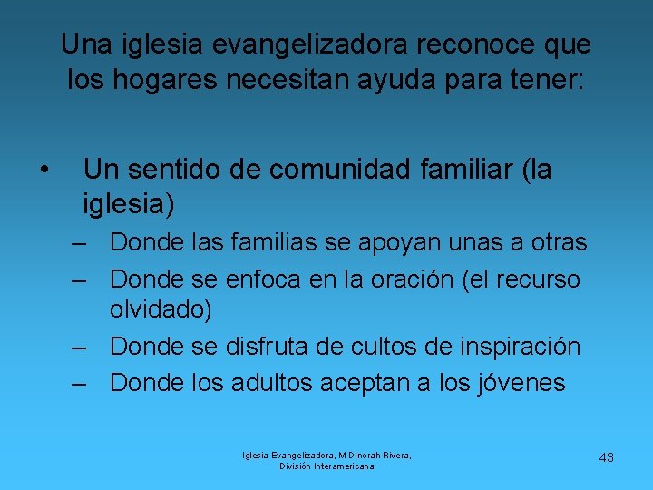 Una iglesia evangelizadora reconoce que los hogares necesitan ayuda para tener: • Un sentido