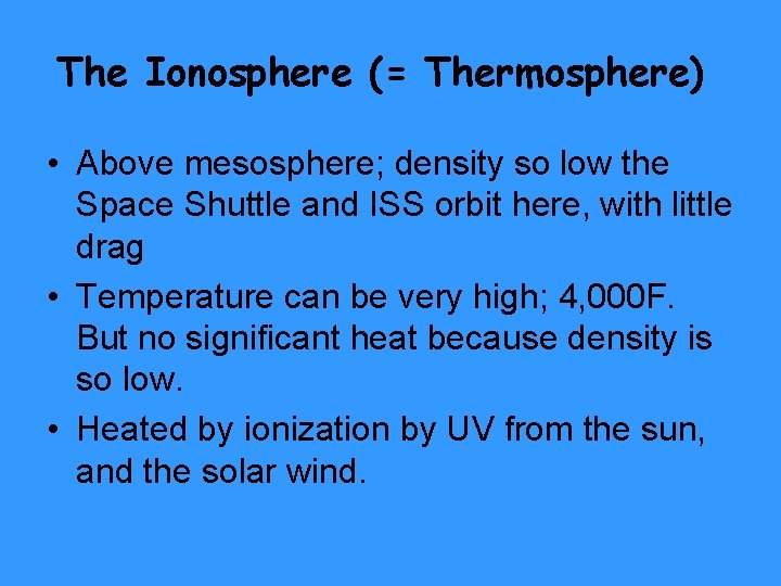 The Ionosphere (= Thermosphere) • Above mesosphere; density so low the Space Shuttle and