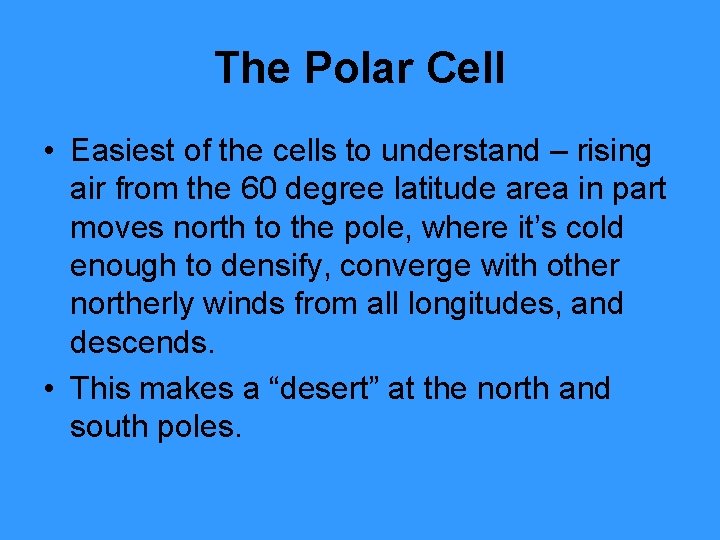 The Polar Cell • Easiest of the cells to understand – rising air from