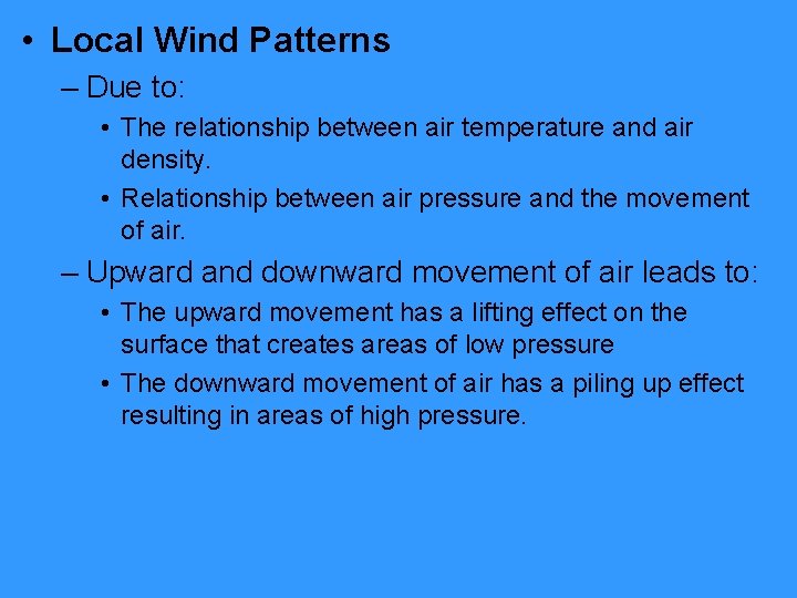  • Local Wind Patterns – Due to: • The relationship between air temperature