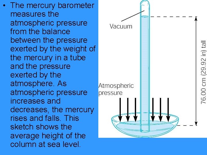  • The mercury barometer measures the atmospheric pressure from the balance between the