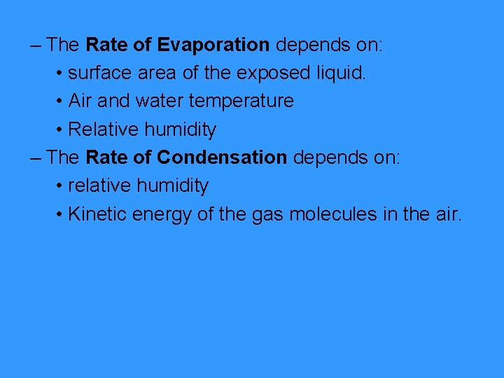 – The Rate of Evaporation depends on: • surface area of the exposed liquid.