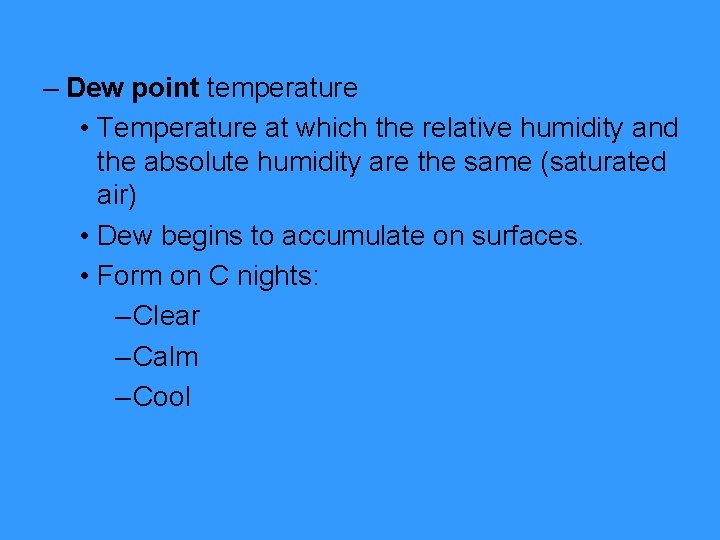 – Dew point temperature • Temperature at which the relative humidity and the absolute