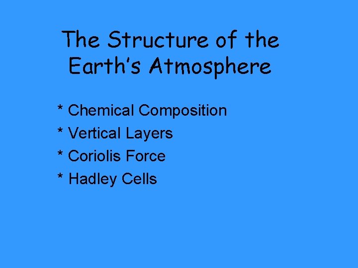 The Structure of the Earth’s Atmosphere * Chemical Composition * Vertical Layers * Coriolis