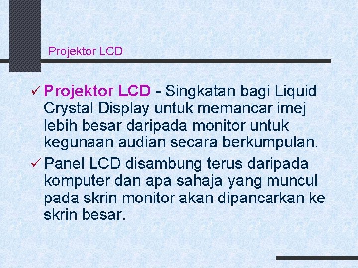 Projektor LCD ü Projektor LCD - Singkatan bagi Liquid Crystal Display untuk memancar imej