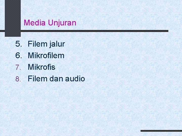 Media Unjuran 5. Filem jalur 6. Mikrofilem 7. Mikrofis 8. Filem dan audio 