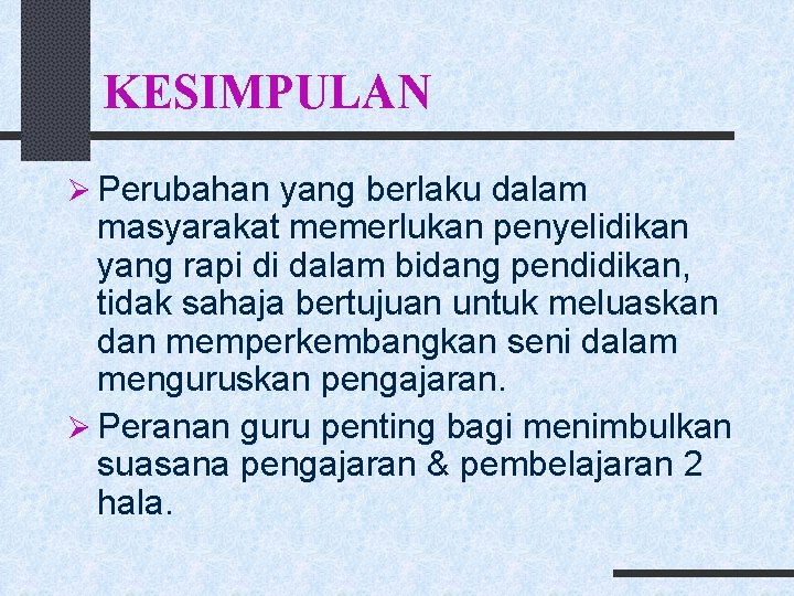 KESIMPULAN Ø Perubahan yang berlaku dalam masyarakat memerlukan penyelidikan yang rapi di dalam bidang