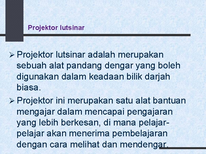 Projektor lutsinar Ø Projektor lutsinar adalah merupakan sebuah alat pandang dengar yang boleh digunakan