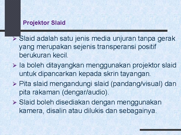 Projektor Slaid Ø Slaid adalah satu jenis media unjuran tanpa gerak yang merupakan sejenis