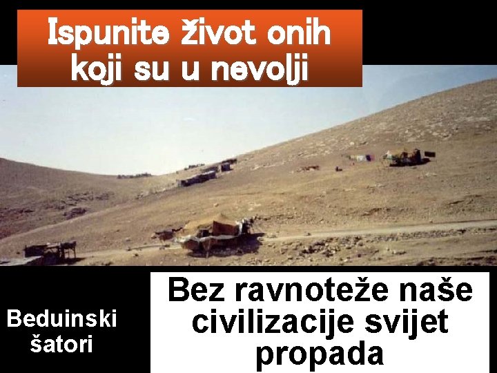 Ispunite život onih koji su u nevolji Beduinski šatori Bez ravnoteže naše civilizacije svijet