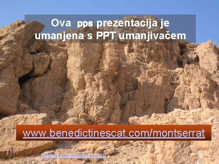 Ova pps prezentacija je umanjena s PPT umanjivačem www. benedictinescat. com/montserrat www. fradragoljevar. com