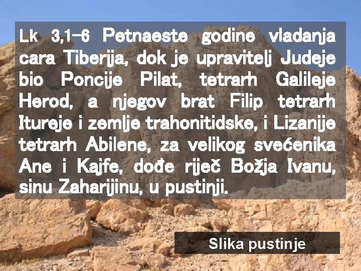 Lk 3, 1 -6 Petnaeste godine vladanja cara Tiberija, dok je upravitelj Judeje bio