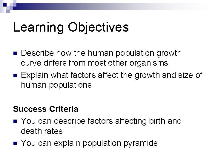 Learning Objectives n n Describe how the human population growth curve differs from most