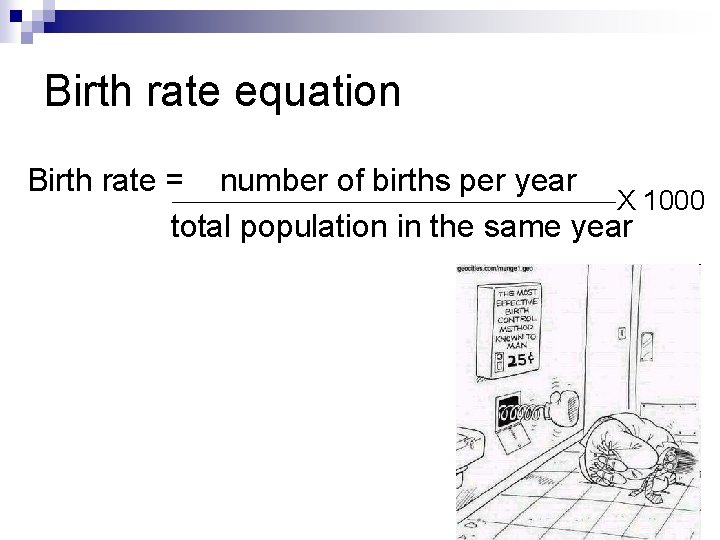 Birth rate equation Birth rate = number of births per year X 1000 total