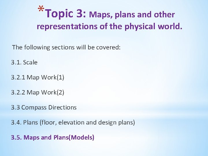 *Topic 3: Maps, plans and other representations of the physical world. The following sections