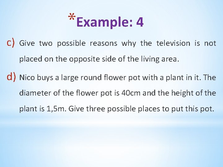 *Example: 4 c) Give two possible reasons why the television is not placed on
