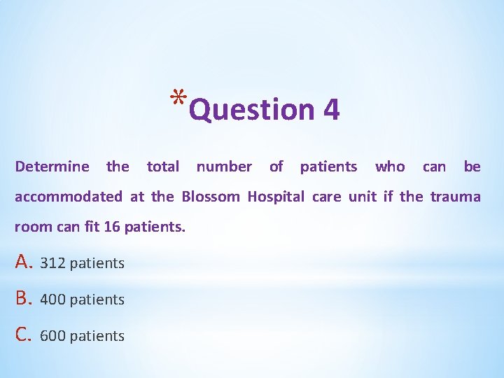 *Question 4 Determine the total number of patients who can be accommodated at the