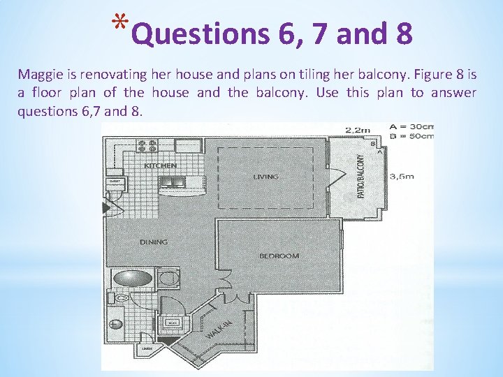 *Questions 6, 7 and 8 Maggie is renovating her house and plans on tiling