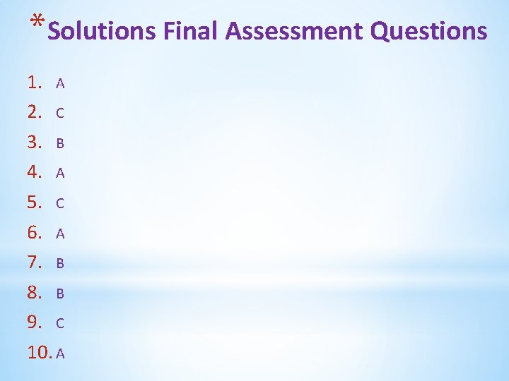 *Solutions Final Assessment Questions 1. A 2. C 3. B 4. A 5. C