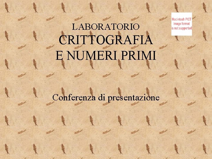 LABORATORIO CRITTOGRAFIA E NUMERI PRIMI Conferenza di presentazione 
