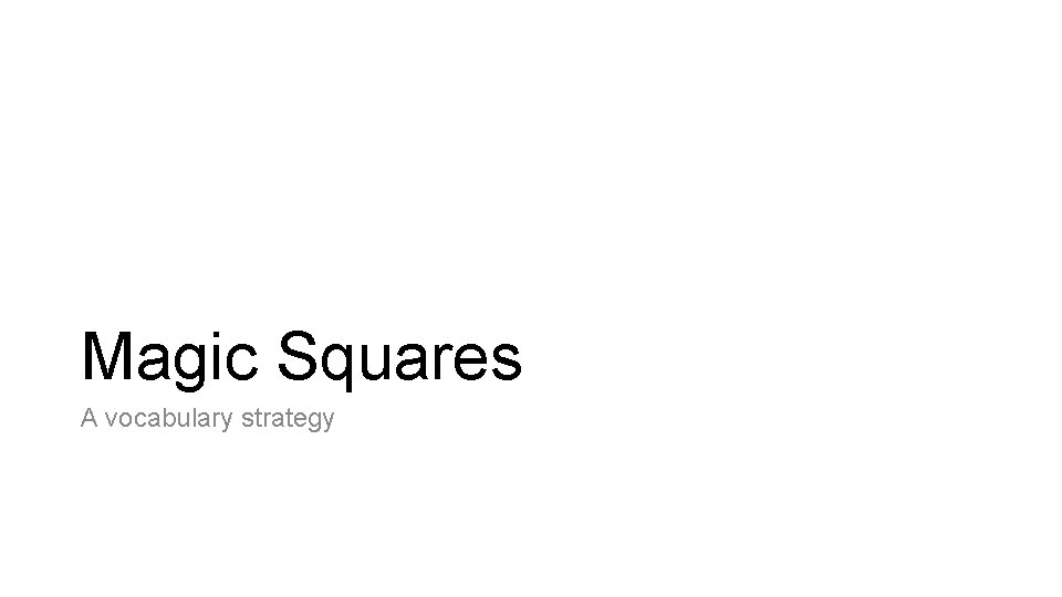 Magic Squares A vocabulary strategy Magic Squares A vocabulary strategy