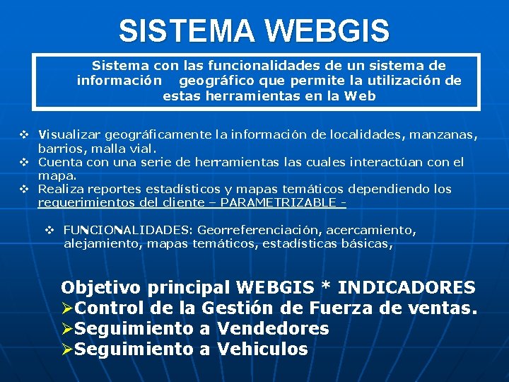 SISTEMA WEBGIS Sistema con las funcionalidades de un sistema de información geográfico que permite