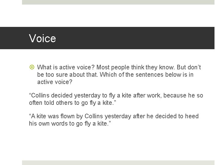 Voice What is active voice? Most people think they know. But don’t be too