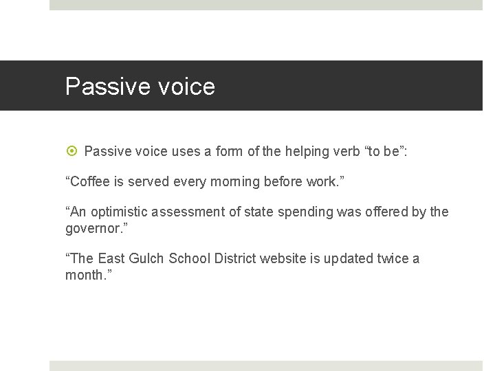 Passive voice uses a form of the helping verb “to be”: “Coffee is served