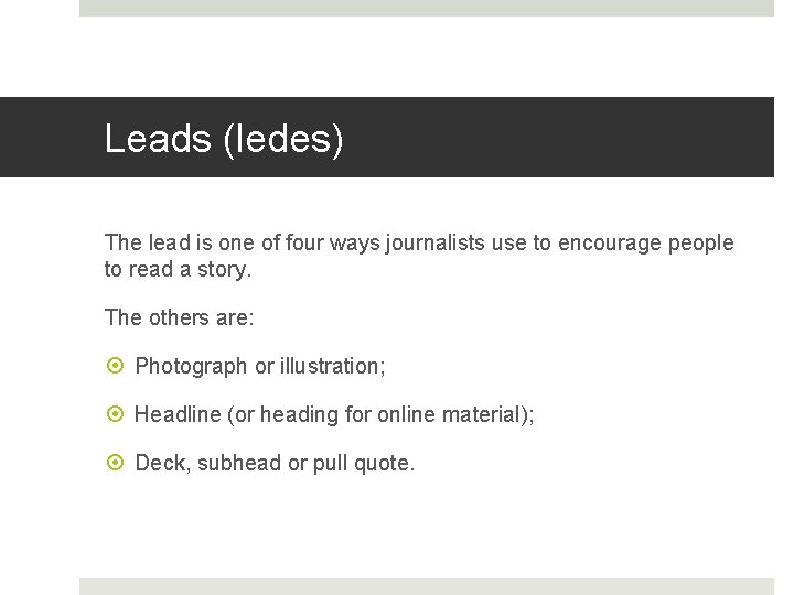 Leads (ledes) The lead is one of four ways journalists use to encourage people