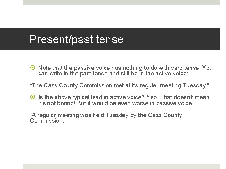 Present/past tense Note that the passive voice has nothing to do with verb tense.