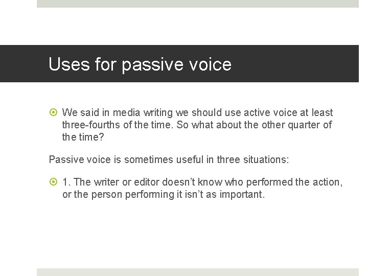 Uses for passive voice We said in media writing we should use active voice