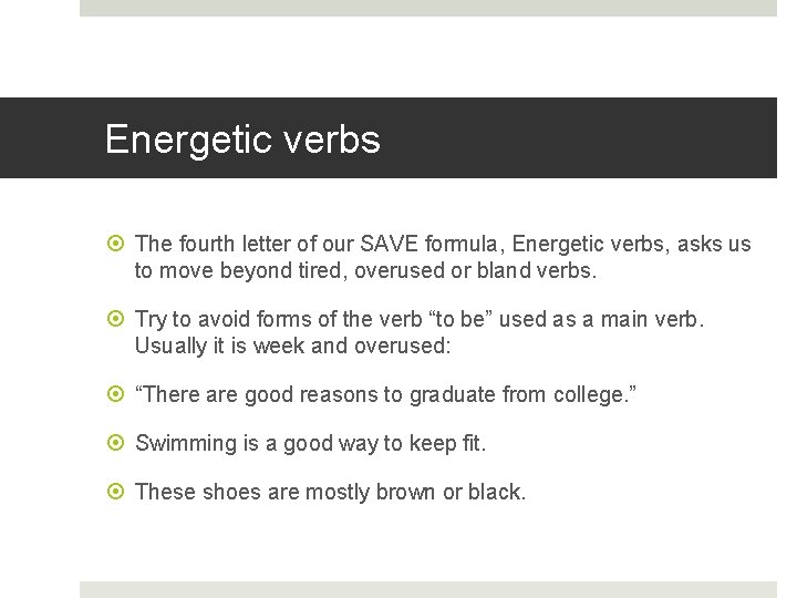 Energetic verbs The fourth letter of our SAVE formula, Energetic verbs, asks us to