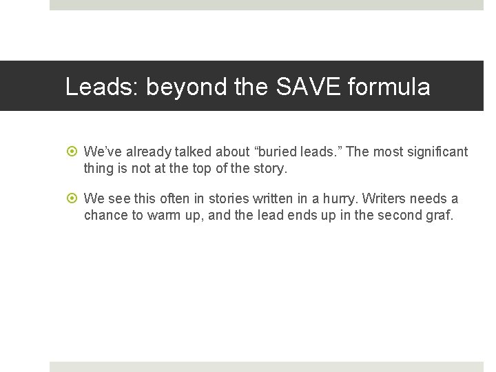 Leads: beyond the SAVE formula We’ve already talked about “buried leads. ” The most