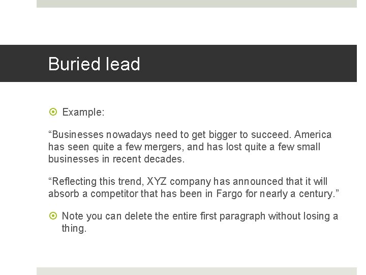 Buried lead Example: “Businesses nowadays need to get bigger to succeed. America has seen