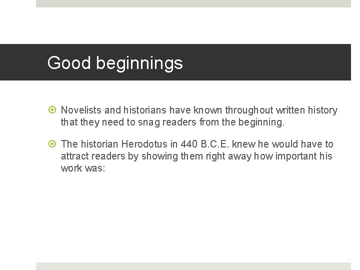 Good beginnings Novelists and historians have known throughout written history that they need to