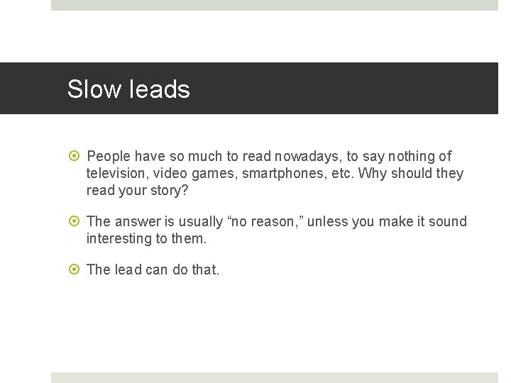 Slow leads People have so much to read nowadays, to say nothing of television,